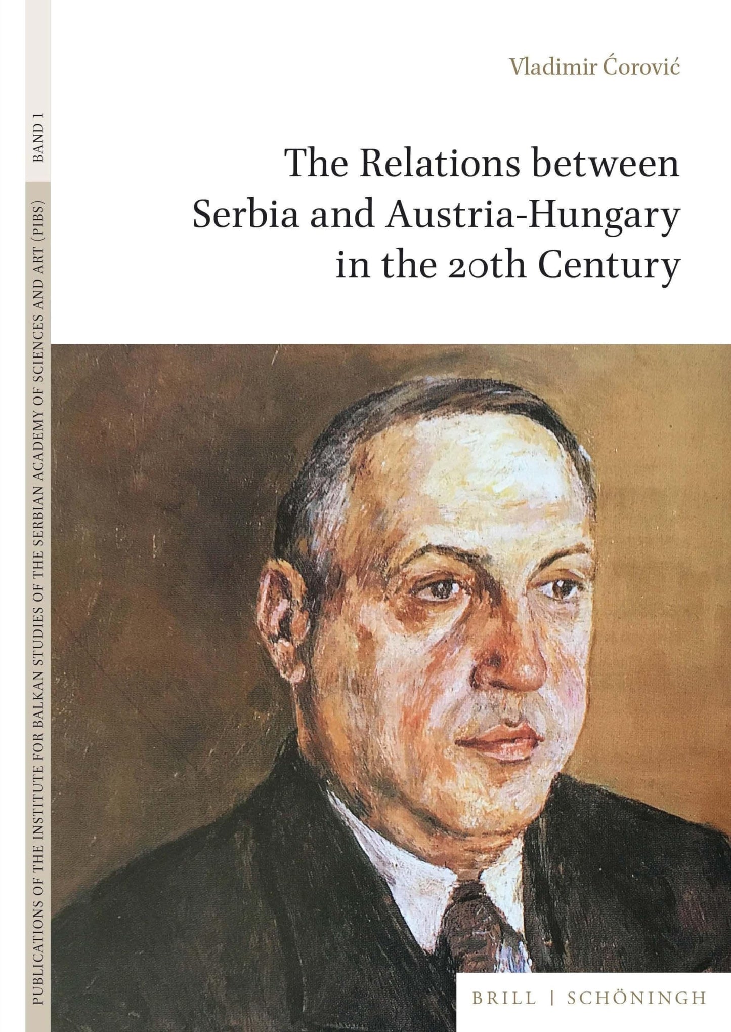 The Relations between Serbia and Austria-Hungary in the 20th Century (Publications of the Institute for Balkan Studies of the Serbian Academy of Sciences and Art, Band 1)