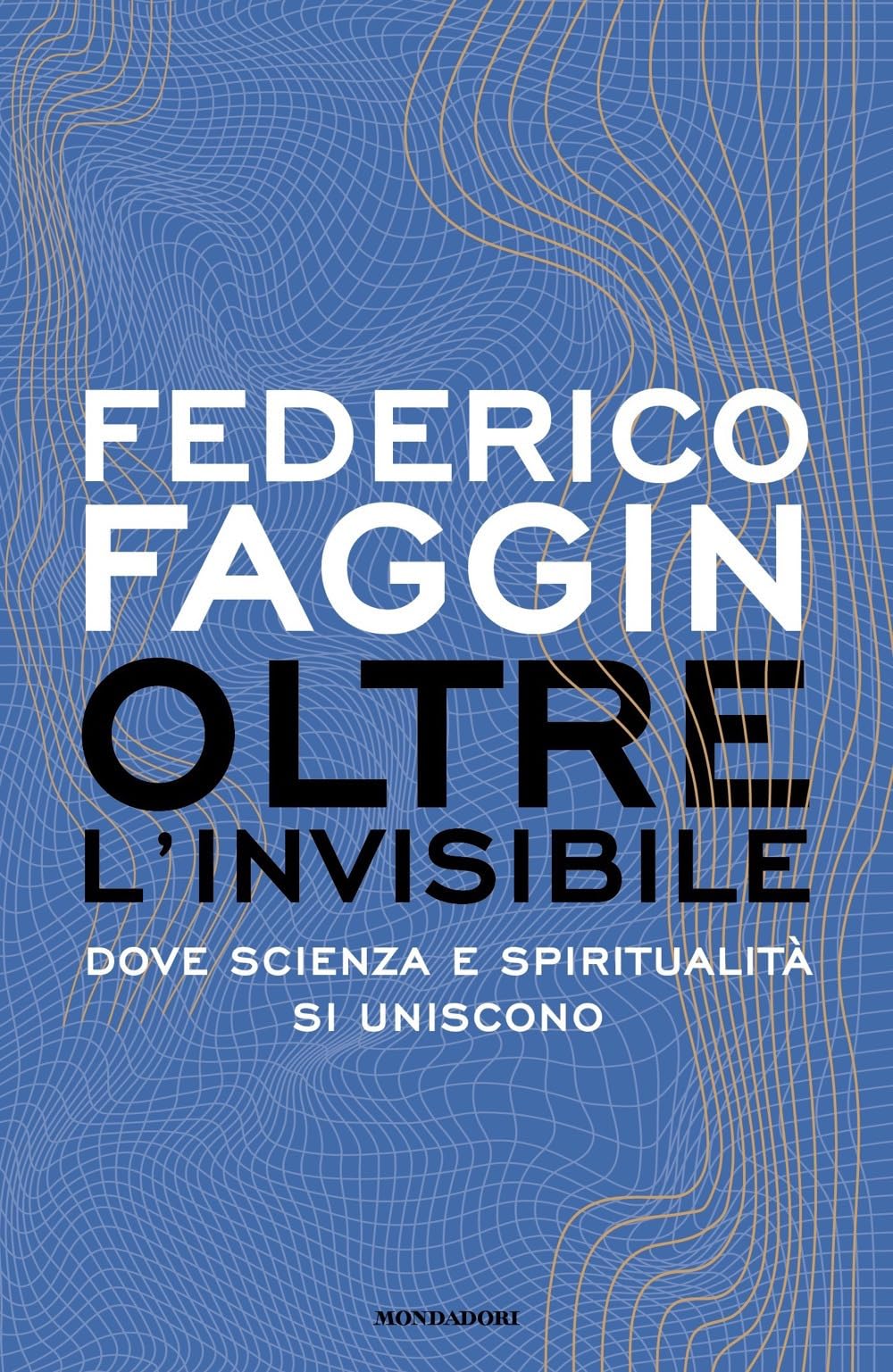 Federico Faggin - Oltre L`Invisibile. Dove Scienza E Spiritualita Si Uniscono