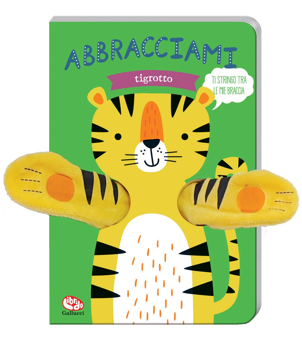 Abbracciami tigrotto. Ediz. a colori