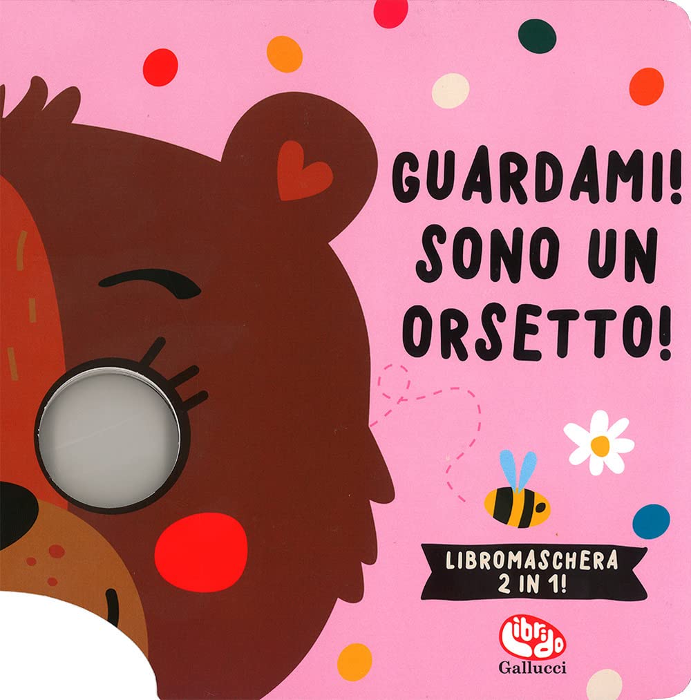 Tanja Louwers - Guardami! Sono Un Orsetto! Libri Maschera. Ediz. A Colori