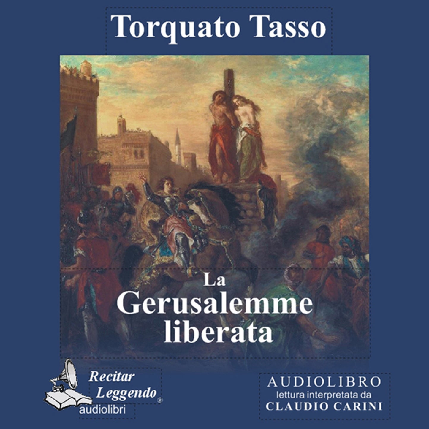 Torquato Tasso - La Gerusalemme Liberata. Audiolibro. Cd Audio Formato Mp3. Ediz. Integrale