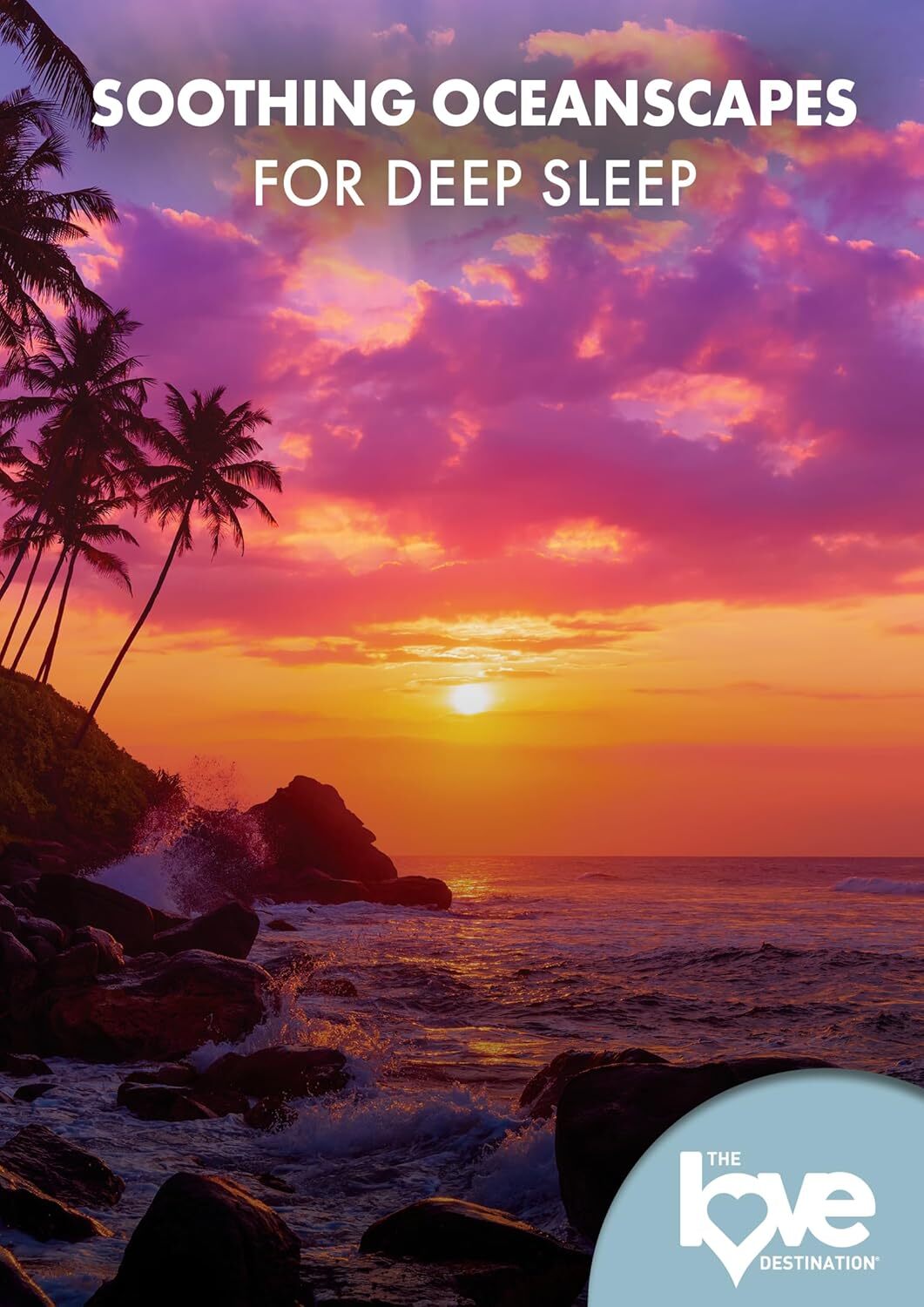 The Love Destination Courses: Soothing Oceanscapes for Deep Sleep