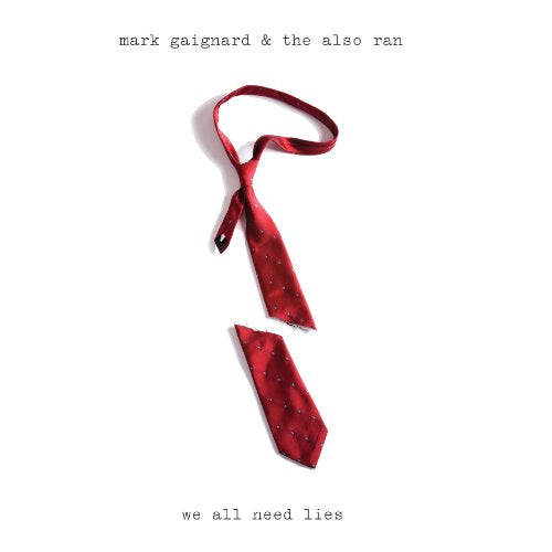 Mark Gaignard & The Also Ran - We All Need Lies
