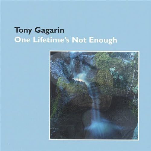 Tony Gagarin - One Lifetime`S Not Enough
