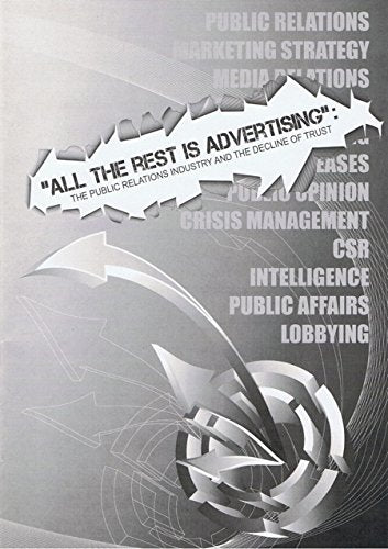 "All The Rest Is Advertising"" The Public Relations Industry and the Decline of Trust