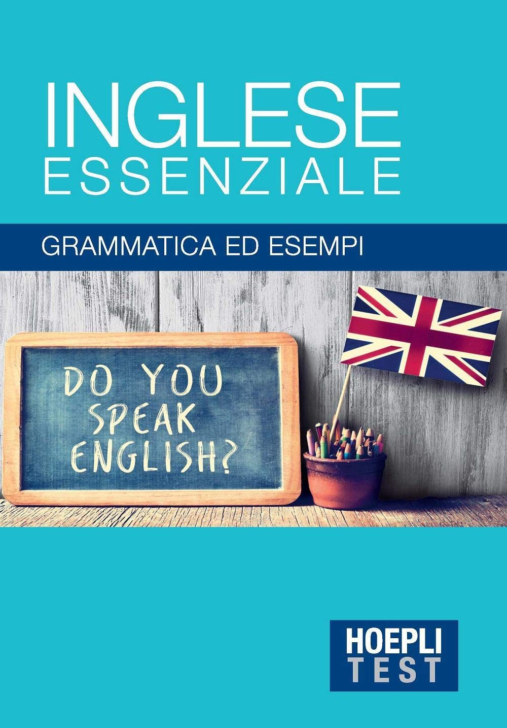 Inglese essenziale. Grammatica ed esempi (Hoepli Test