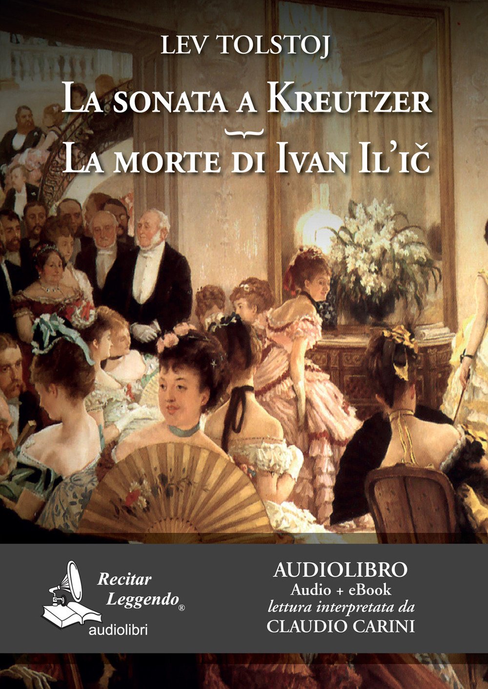 Tolstoj Lev - La Sonata A Kreutzer-La Morte Di Ivan Il`Ic. Audiolibro. Cd Audio Formato Mp3
