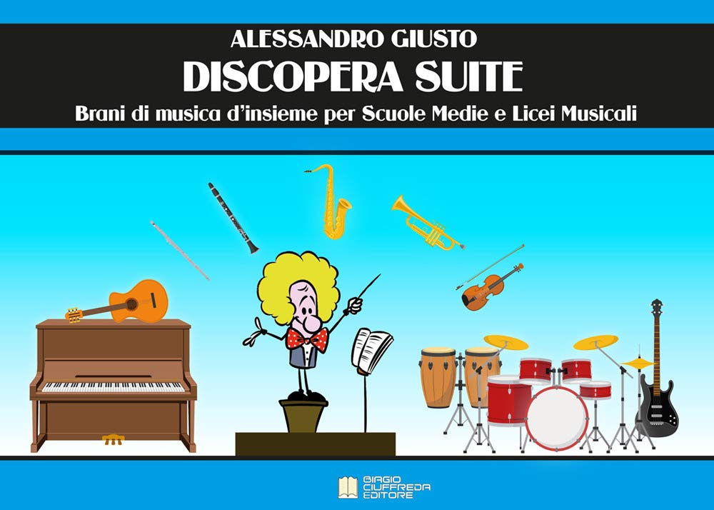 Giusto Alessandro - Discopera Suite. Brani Di Musica D`Insieme Per Scuole Medie E Licei Musicali. Metodo