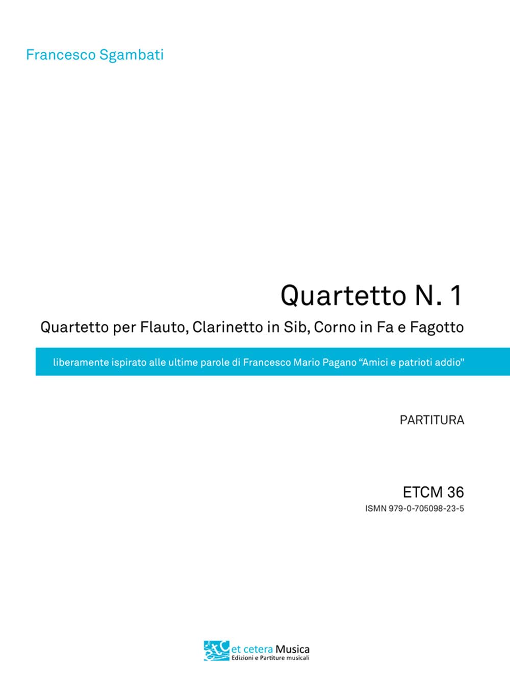 Sgambati Francesco - Quartetto N.1. Quartetto Per Flauto, Clarinetto In Sib, Corno In Fa E Fagotto. Liberamente Ispirato Alle Ultime Parole Di Frances