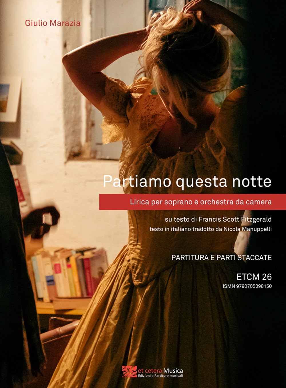 Partiamo questa notte. Lirica per soprano e orchestra da camera. Su testo di Francis Scott Fitzgerald. Partitura e parti staccate. Ediz. integrale