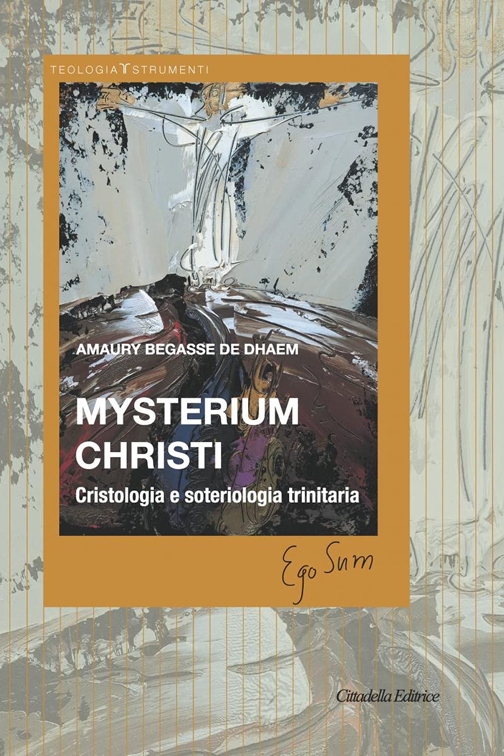 Begasse De Dhaem Amaury - Mysterium Christi. Cristologia E Soteriologia Trinitaria