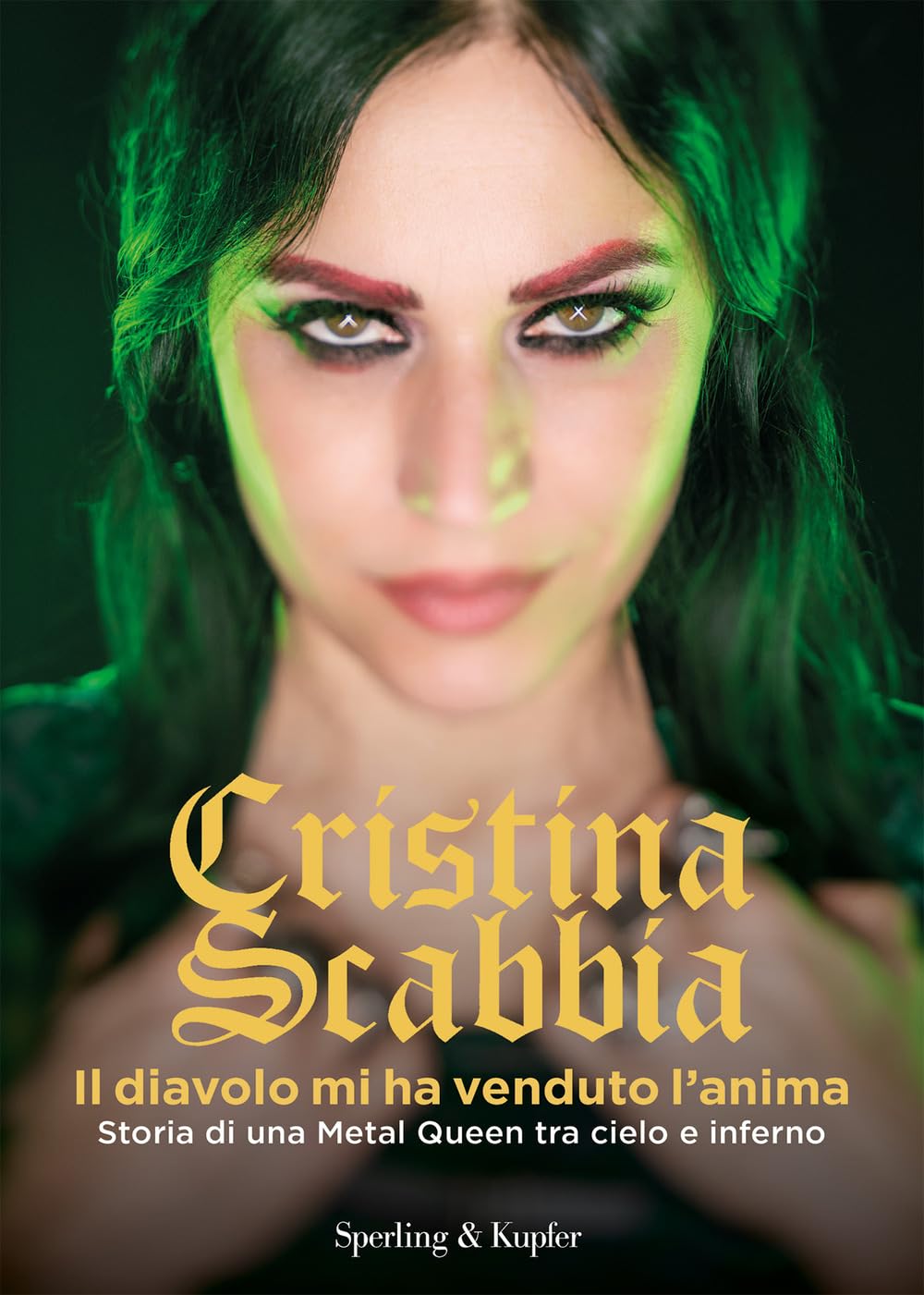 Cristina Scabbia - Il Diavolo Mi Ha Venduto L`Anima. Storia Di Una Metal Queen Tra Cielo E Inferno