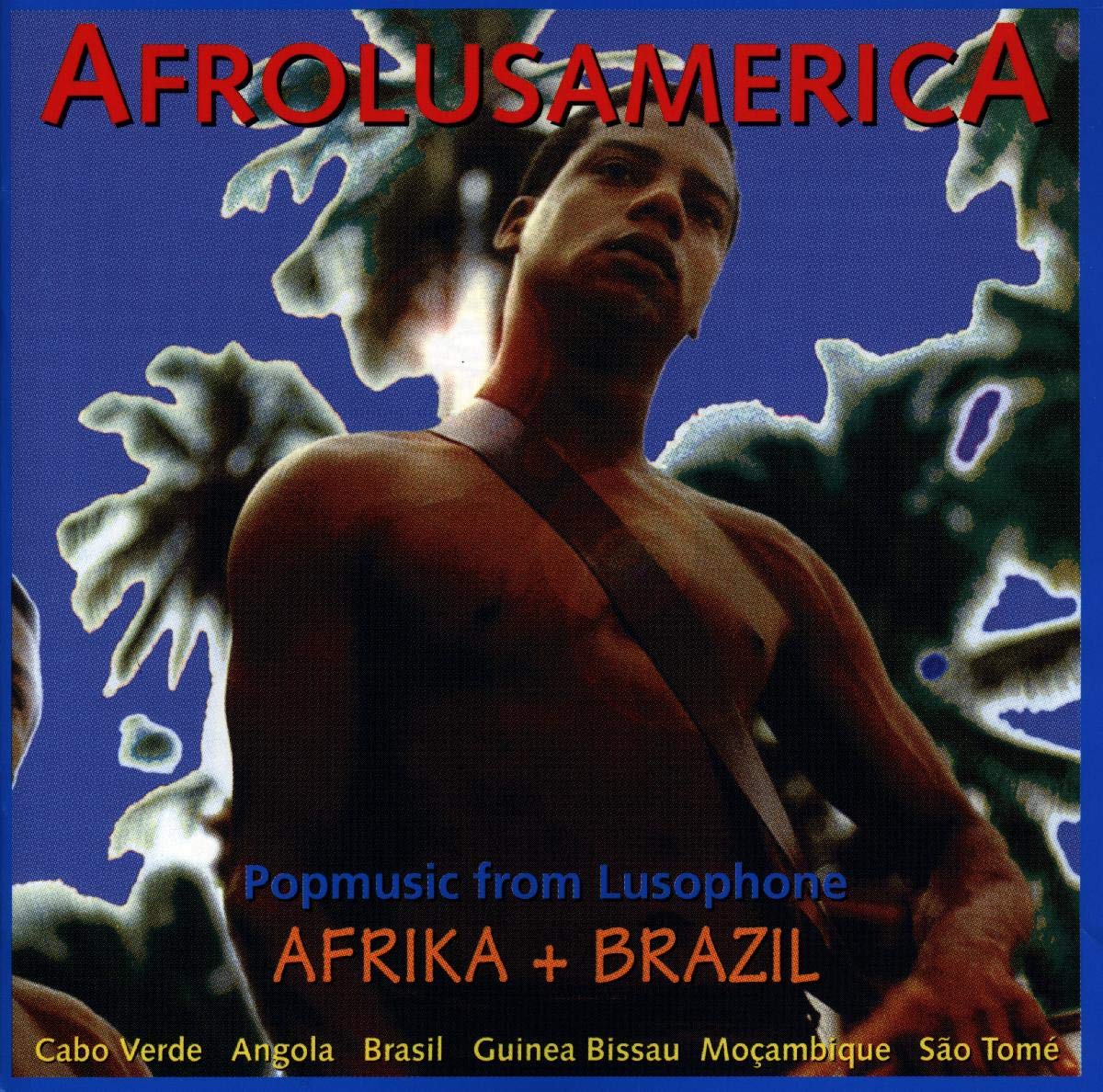 Afrolusamerica: Popmusic from Lusophone AFRIKA + BRAZIL