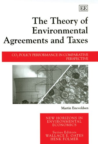 The Theory of Environmental Agreements and Taxes: CO2 Policy Performance in Comparative Perspective (New Horizons in Environmental Economics series