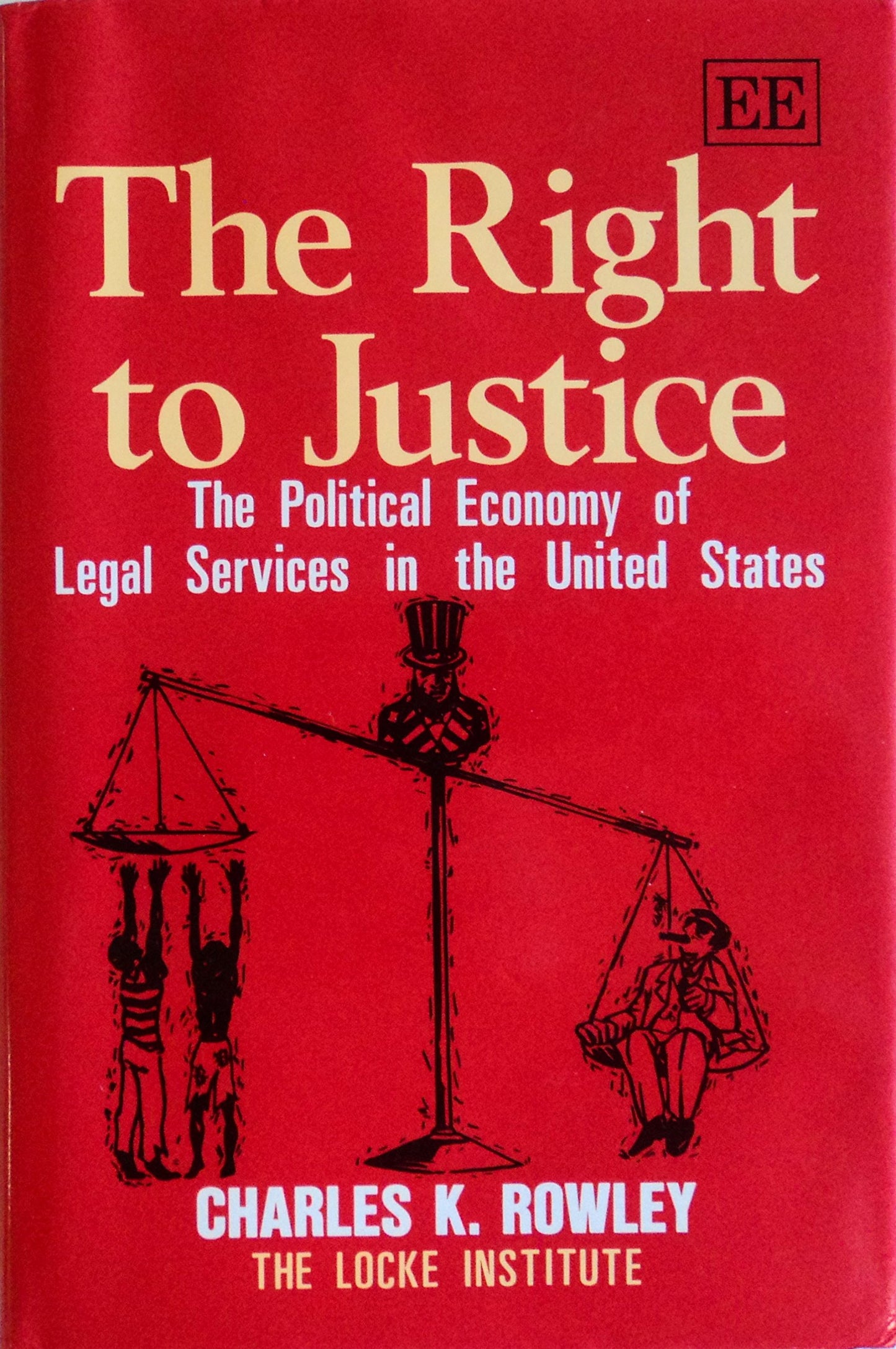 THE RIGHT TO JUSTICE: The Political Economy of Legal Services in the United States (The Locke Institute series