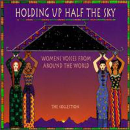 Holding Up Half The Sky: WOMENS VOICES FROM AROUND THE WORLD;THE COLLECTION