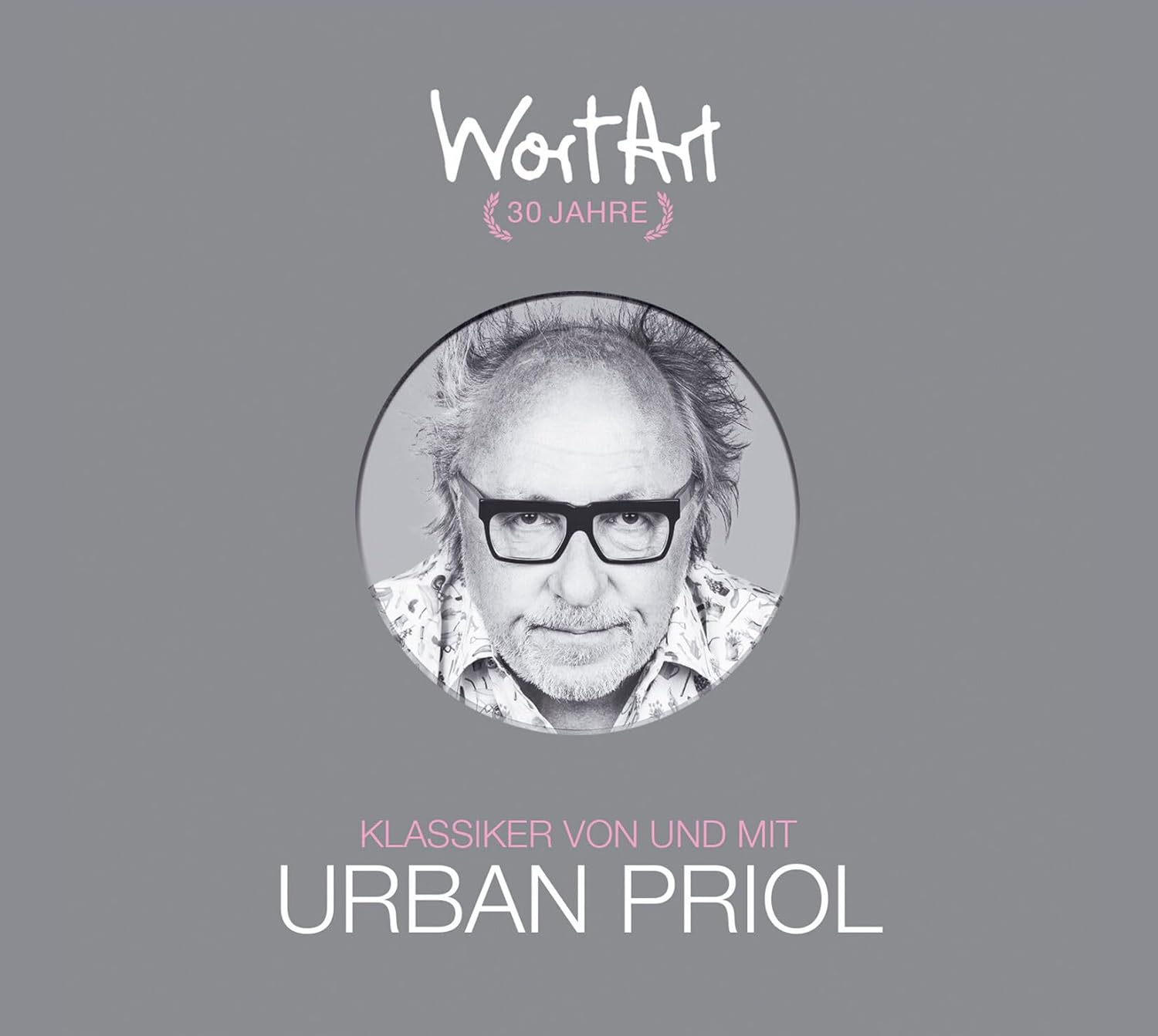 PRIOL, URBAN - 30 JAHRE WORTART - KLASSIKER VON UND MIT URBAN PRIOL