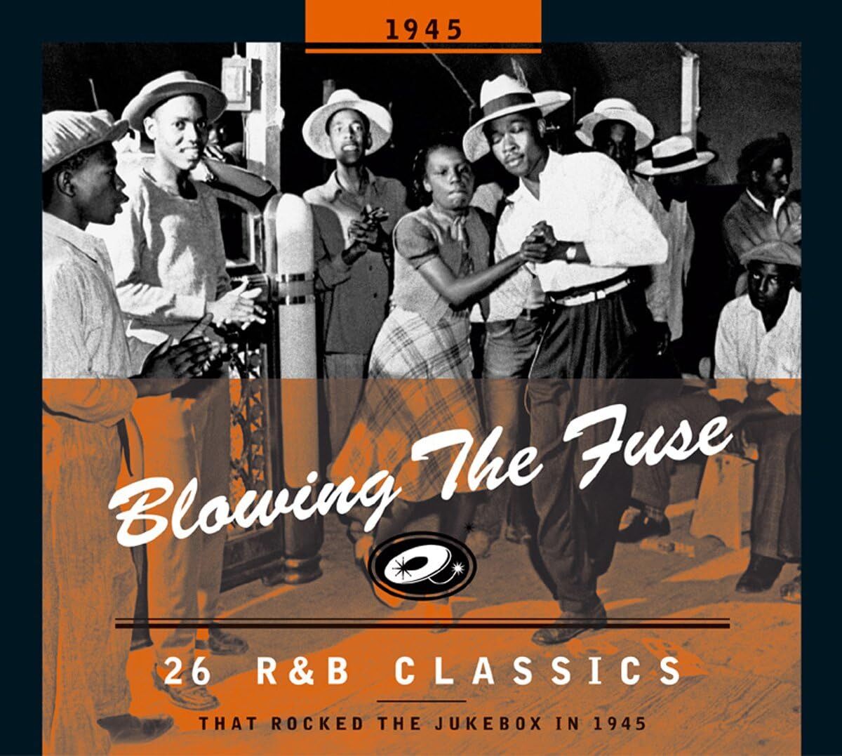 Blowing the Fuse - 1945: 26 R&B Classics That Rocked the Jukebox in 1945