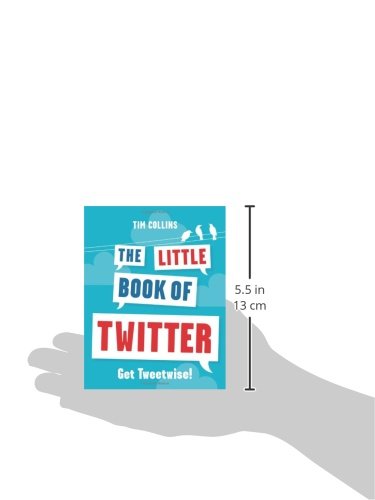 The Little Book of Twitter: Get Tweetwise!