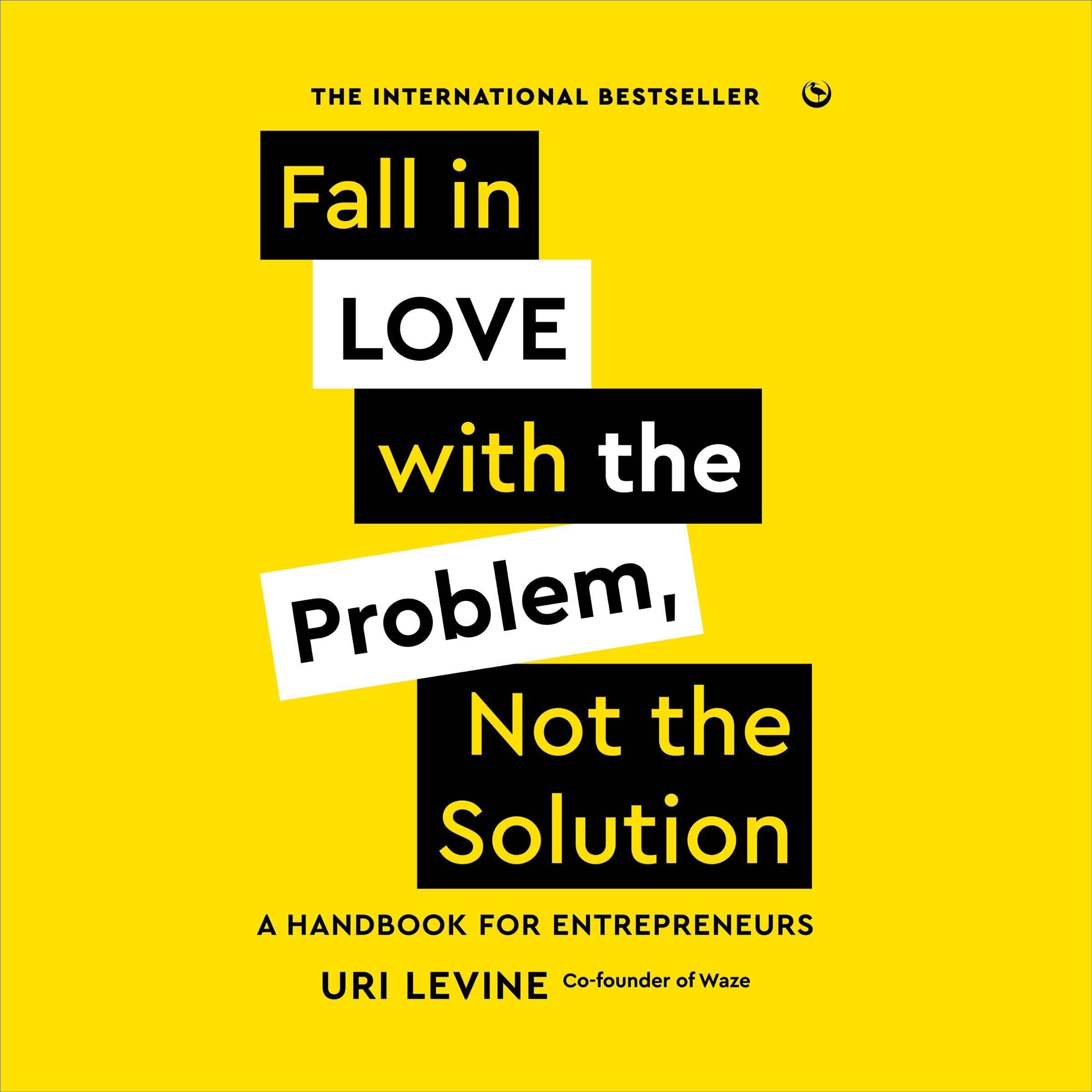 Fall in Love with the Problem, Not the Solution