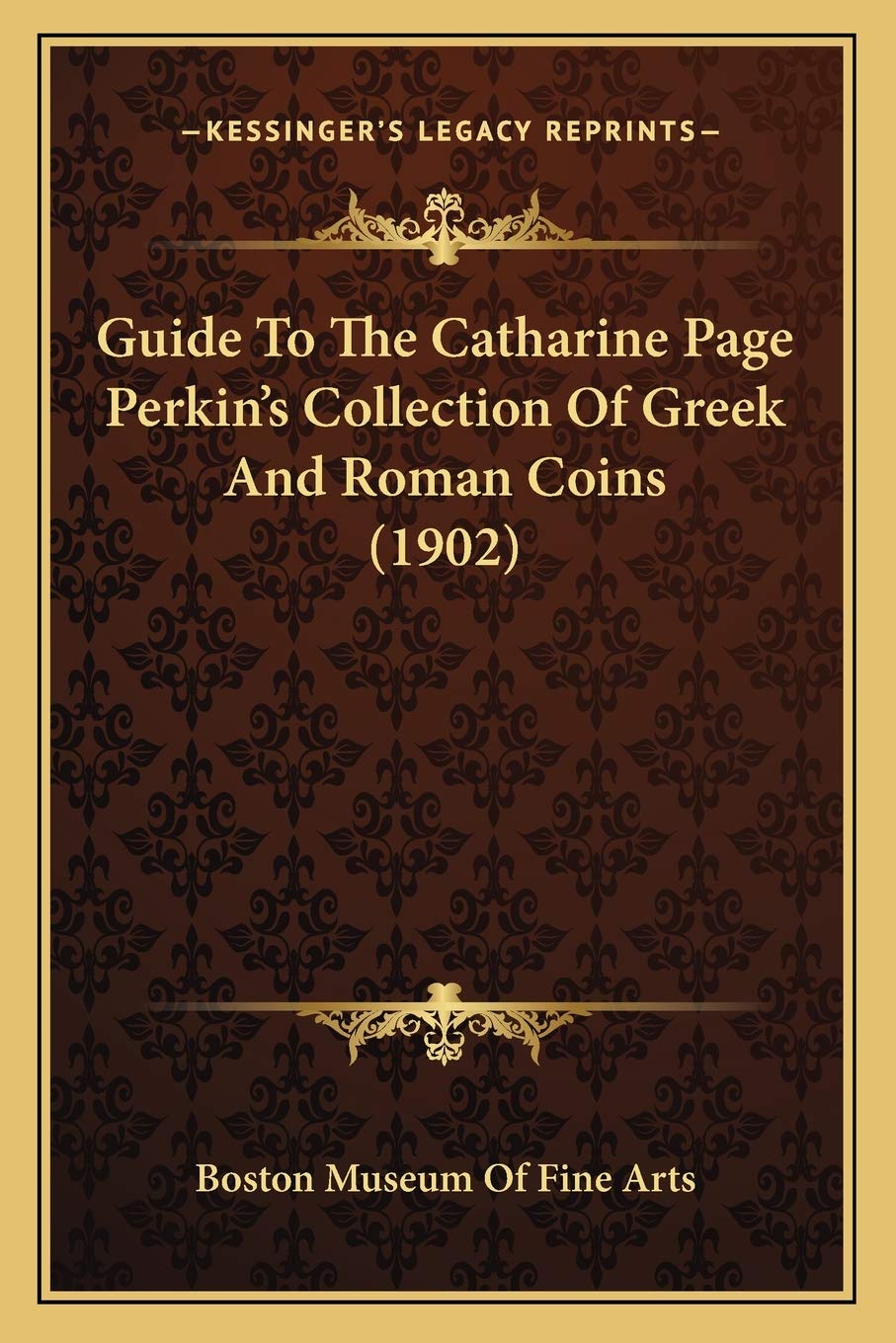 Guide To The Catharine Page Perkin's Collection Of Greek And Roman Coins (1902