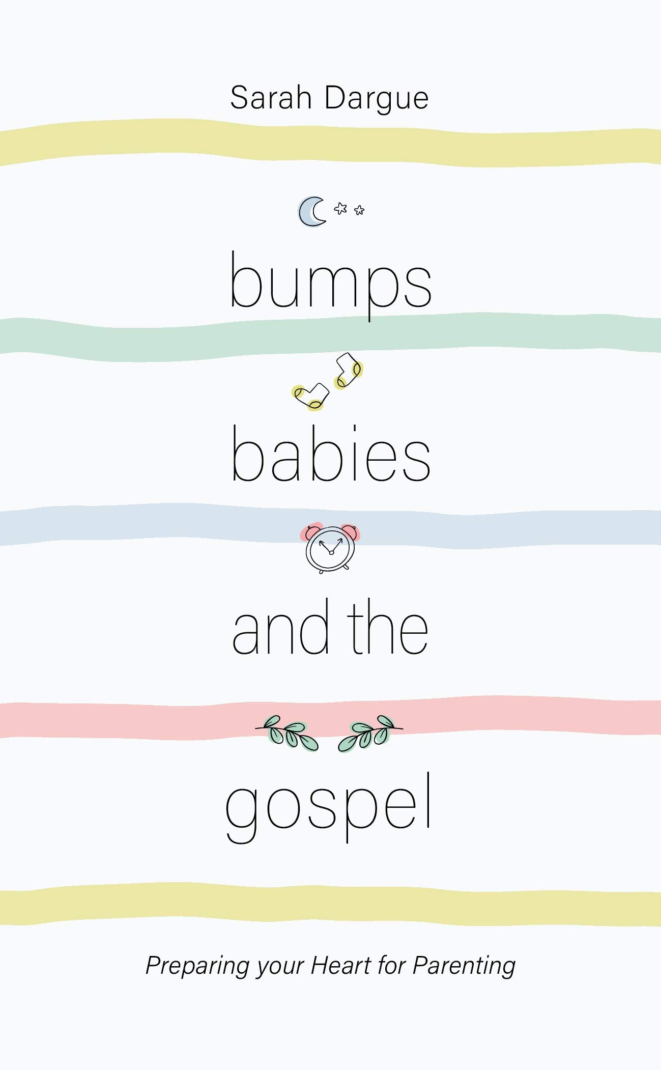 Bumps, Babies and the Gospel: Preparing your heart for parenting