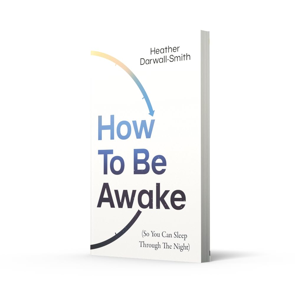 How To Be Awake (So You Can Sleep Through the Night)