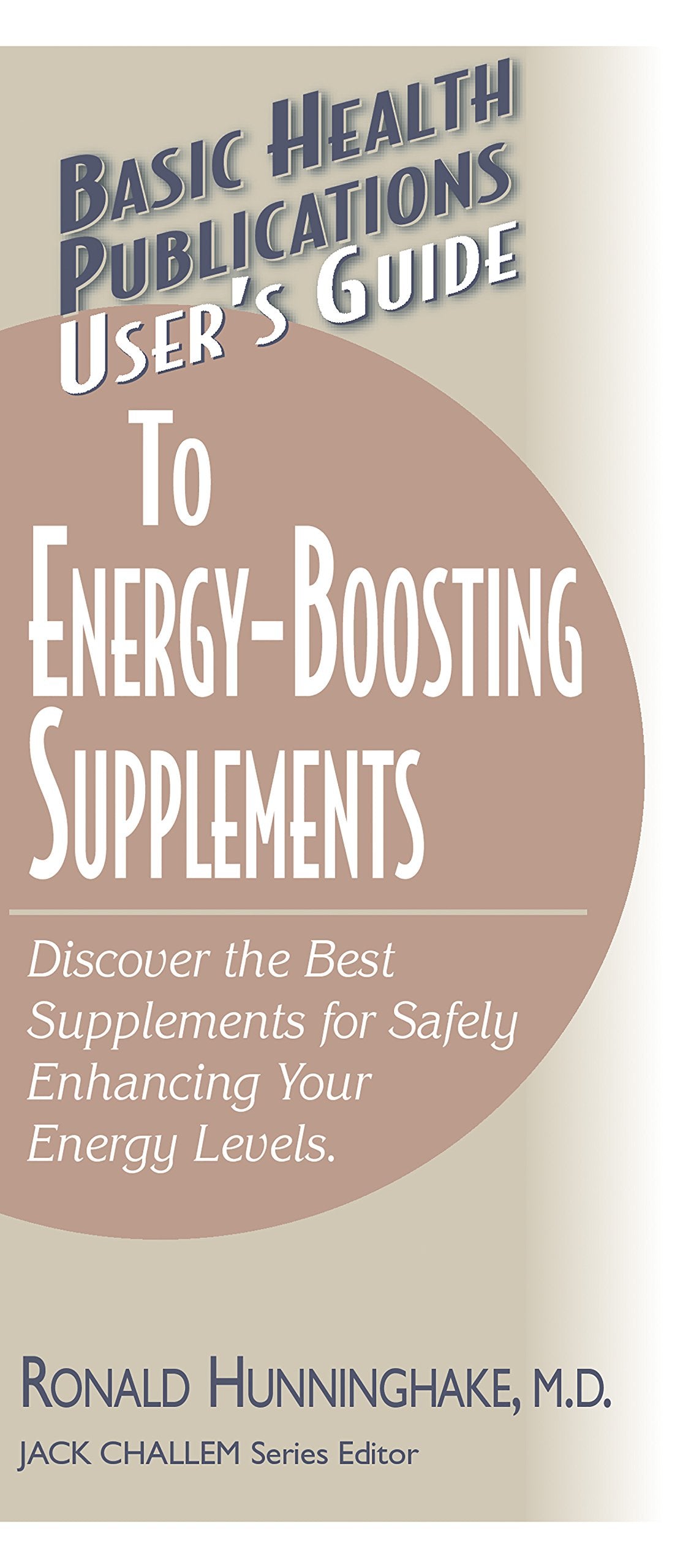 User's Guide to Energy-Boosting Supplements (User's Guides (Basic Health)): Discover the Best Supplements for Safely Enhancing Your Energy Levels (Basic Health Publications User's Guide