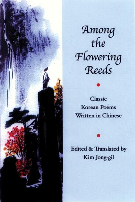Among the Flowering Reeds: Classic Korean Poems Written in Chinese (Korean Voices