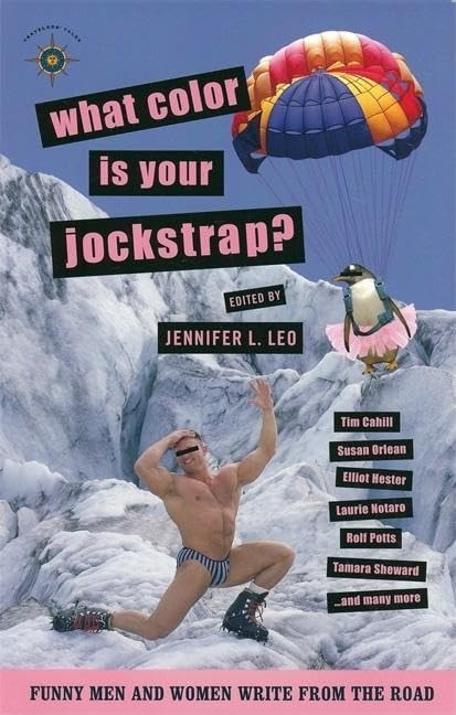 What Color Is Your Jockstrap?: Funny Men and Women Write from the Road (Travelers' Tales Guides