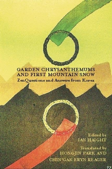 Garden Chrysanthemums and First Mountain Snow: Zen Questions and Answers from Korea (Korean Voices
