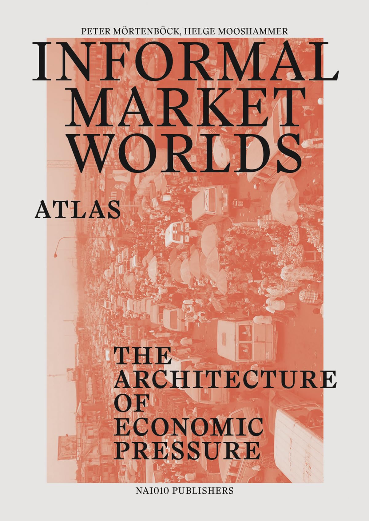 Informal Market Worlds Atlas - the Architecture of Economic Pressure