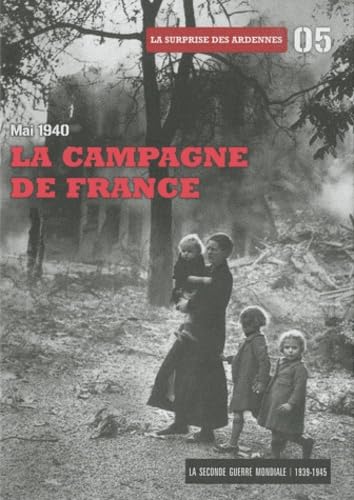 La Seconde Guerre mondiale: Tome 5, Mai 1940 la campagne de France : La surprise des Ardennes