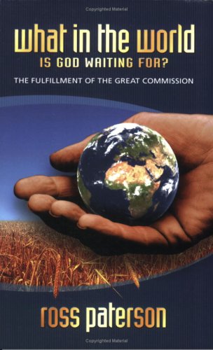 What in the World is God Waiting For?: The Fulfilment of the Great Commission