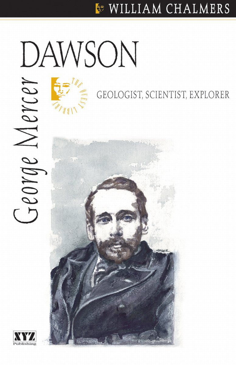George Mercer Dawson: Geologist, Scientist, Explorer (Quest Library (Xyz Publishing