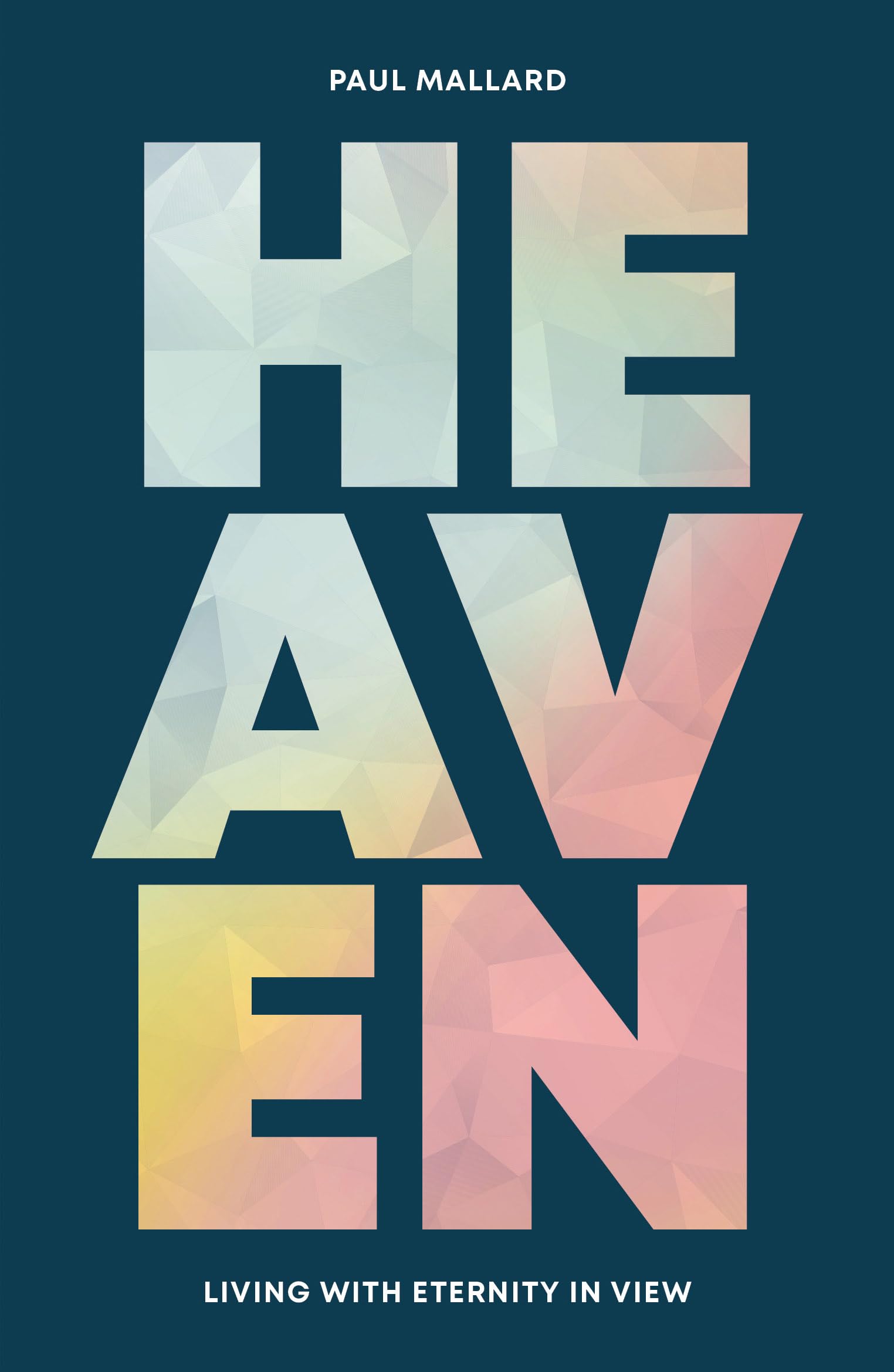 Heaven : Living with eternity in view