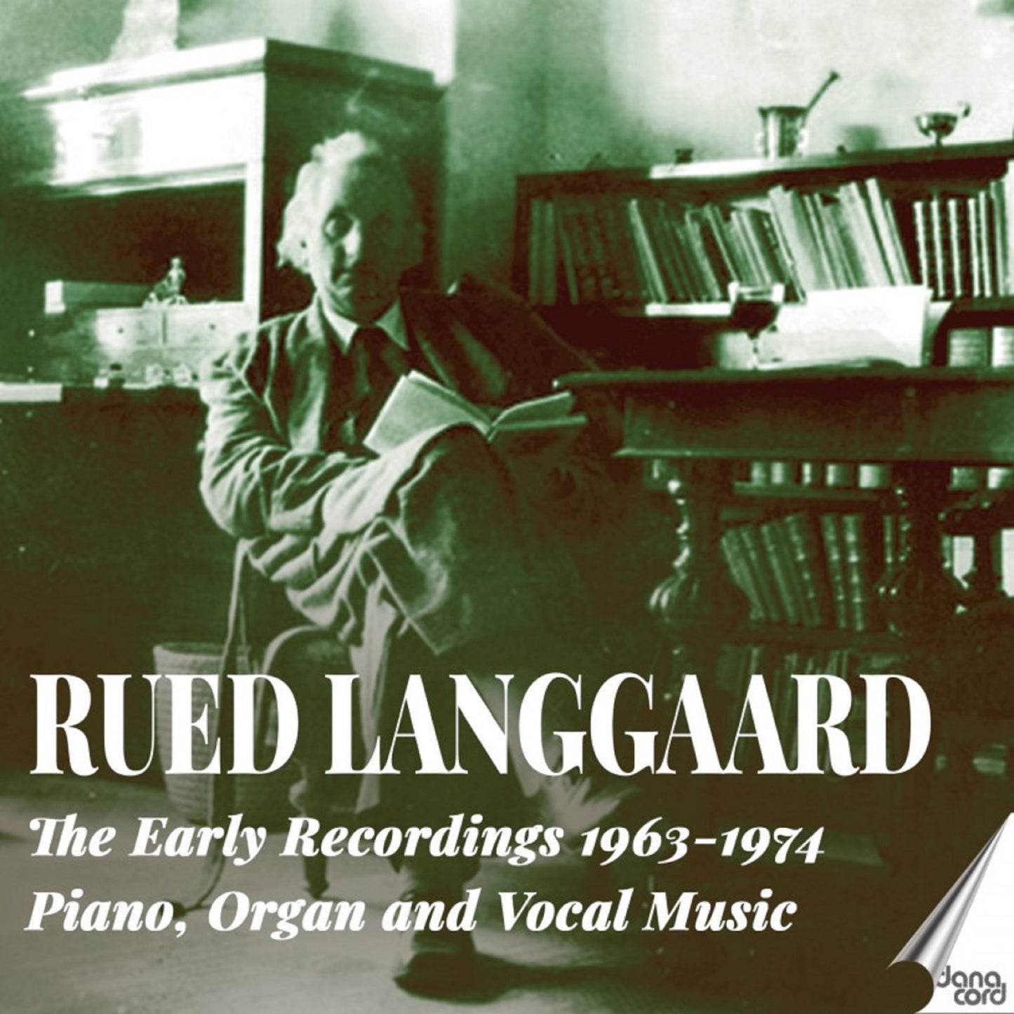 Rued Langgaard: The Early Recordings 1963-1974: Piano, Organ and Vocal Music