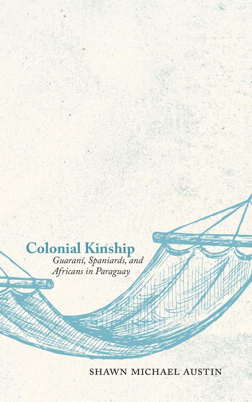 Colonial Kinship: Guaraní, Spaniards, and Africans in Paraguay