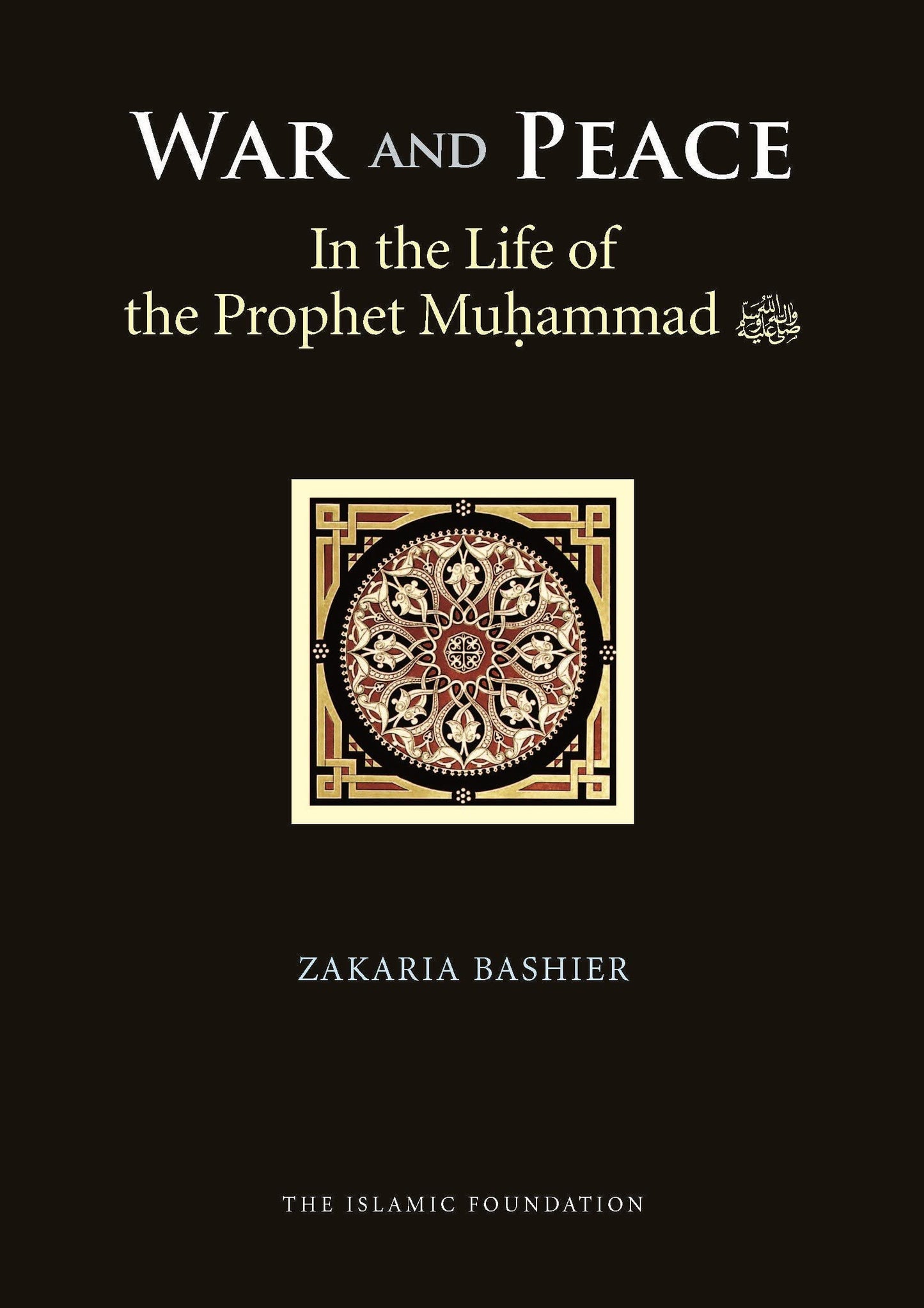 War And Peace In The Life Of The Prophet Muhammad