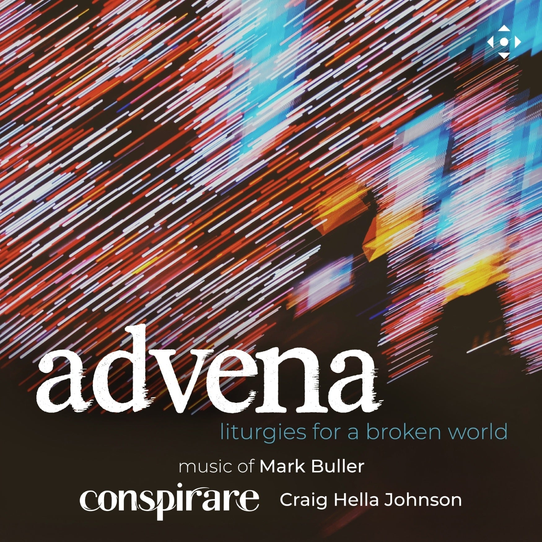 Advena: Liturgies for a Broken World: Music of Mark Buller