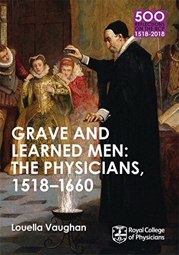 Grave and Learned Men: The Physicians, 1518-1660