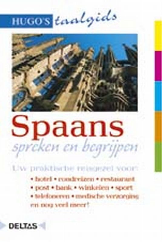 Spaans spreken en begrijpen: Uw praktische reisgezel voor: hotel - rondreizen - restaurant - post - bank - winkelen - sport - telefoneren - medische hulp en nog veel meer! (Hugo's taalgids