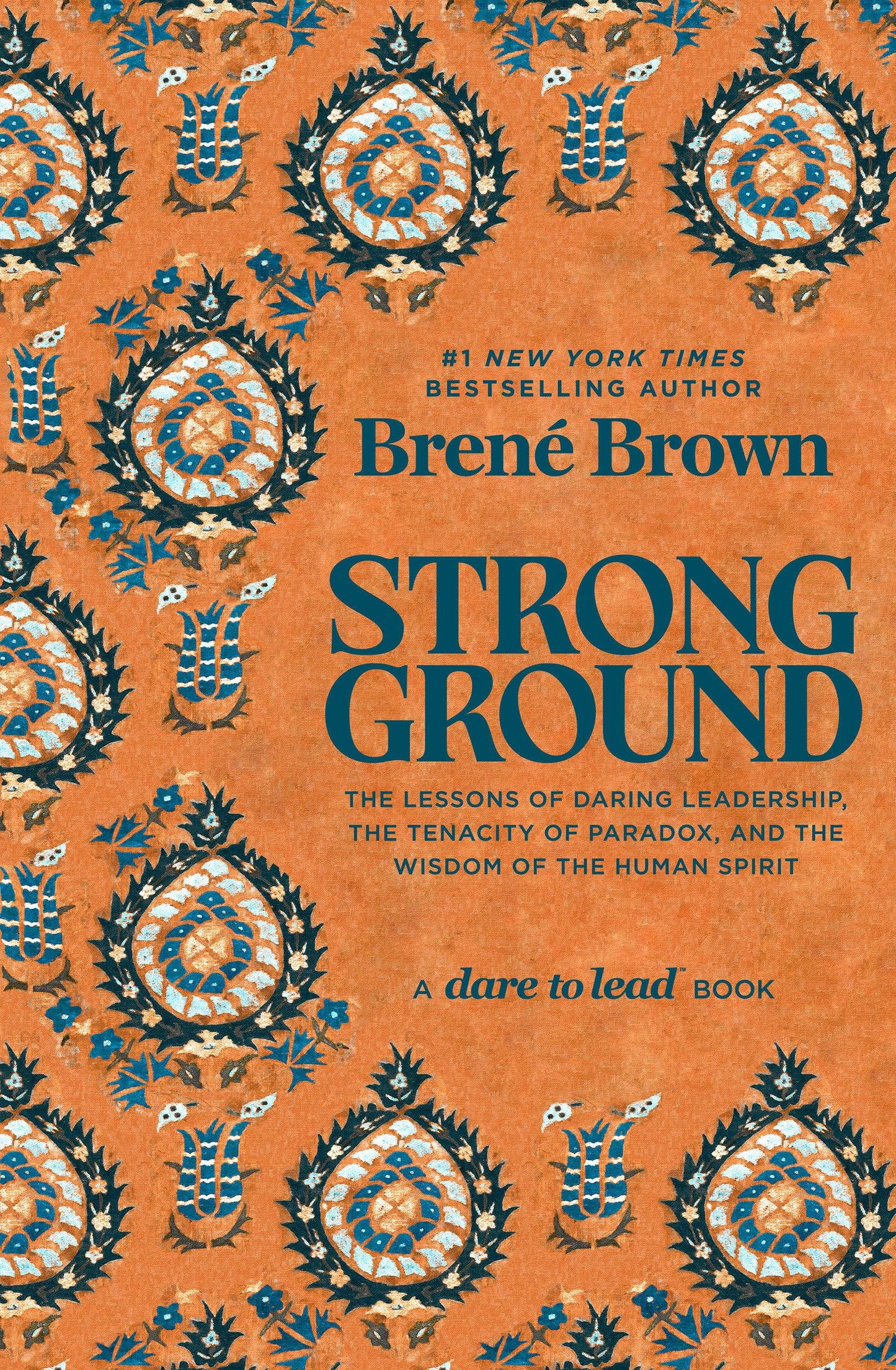 Strong Ground: The Lessons of Daring Leadership, the Tenacity of Paradox, and the Wisdom of the Human Spirit (A Dare to Lead Book