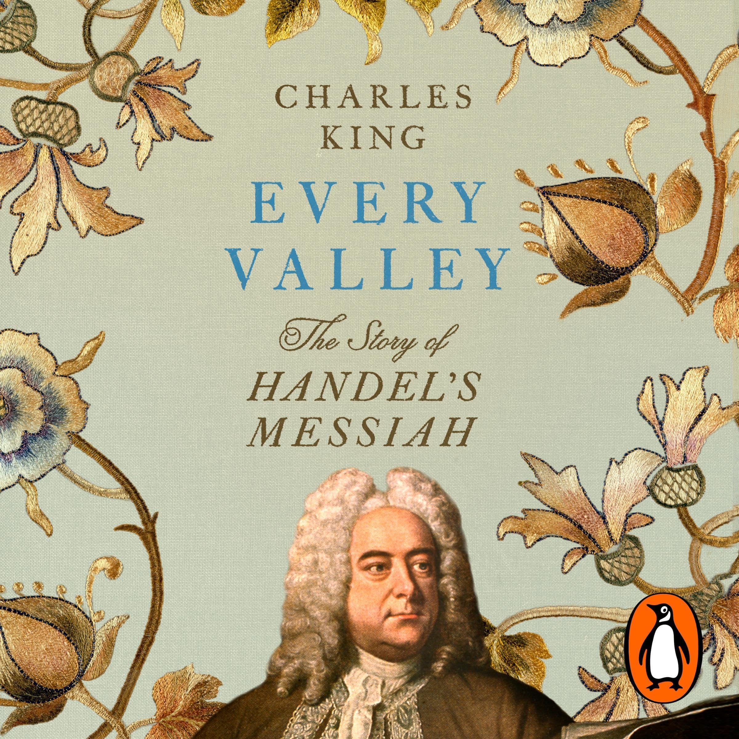 Every Valley: The Story of Handel’s Messiah