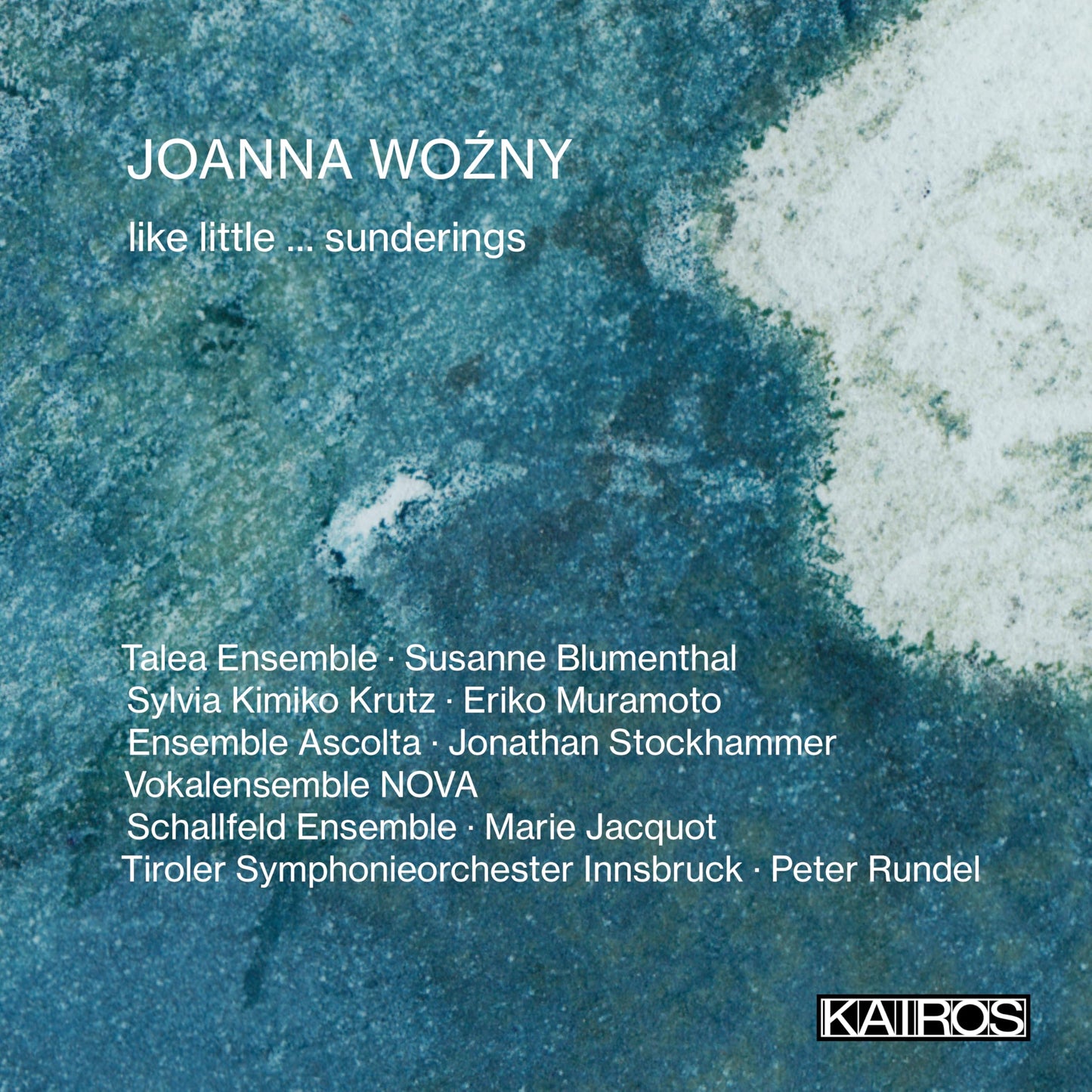 Joanna Woźny: Like Little ... Sunderings
