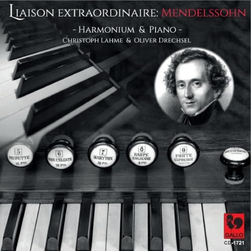 Felix Mendelssohn - Liaison Extraordinaire For Harmonium & Piano