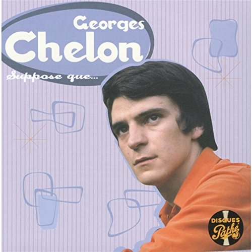 Georges Chelon Suppose Que