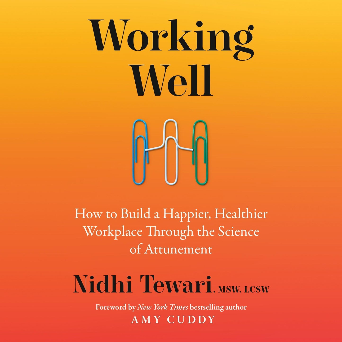 Working Well: How to Build a Happier, Healthier Workplace Through the Science of Attunement