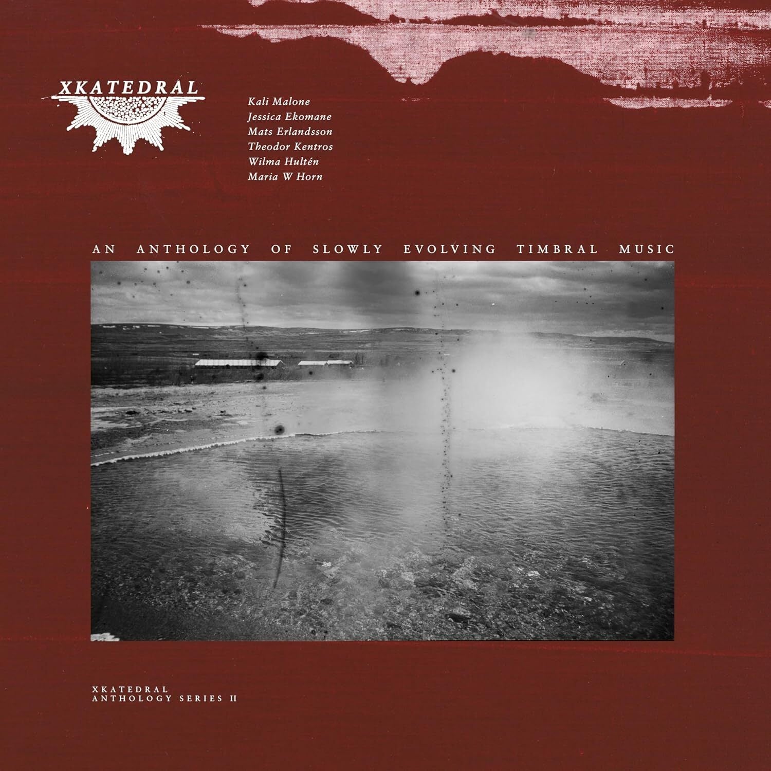 Xkatedral Anthology Series II: An Anthology of Slowly Evolving Timbral Music