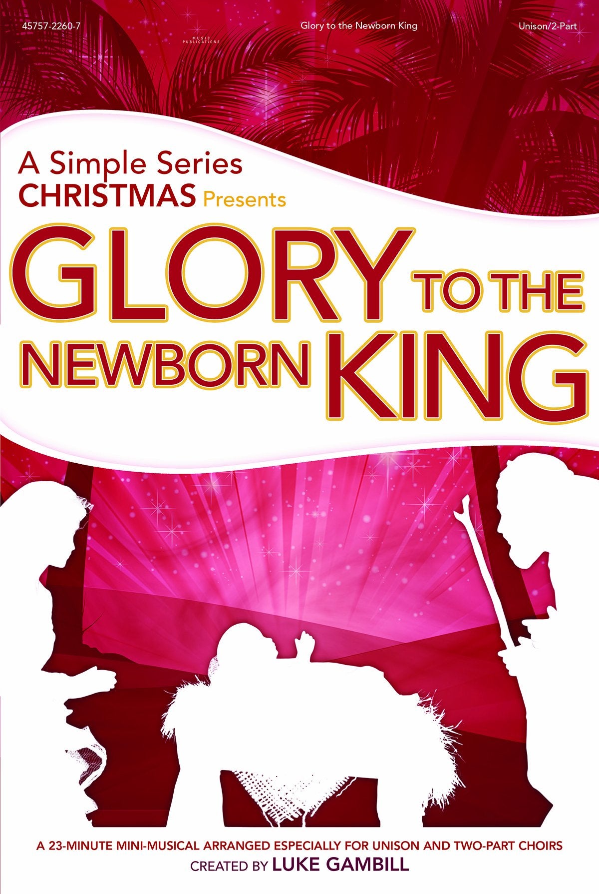 Glory to the Newborn King: A 23-Minute Mini-Musical Arranged Especially for Unison and Two-Part Choirs (Simple Christmas (Audio